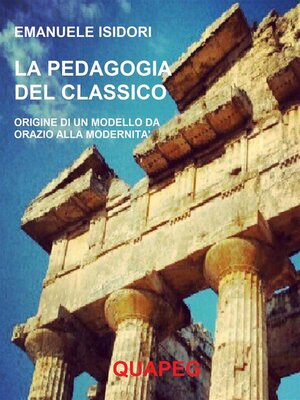cover image of La pedagogia del classico. Origine di un modello da Orazio alla modernità